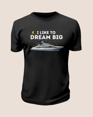 I like to dream big Shirt